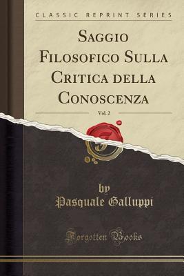 Saggio Filosofico Sulla Critica della Conoscenza, Vol. 2 (Classic Reprint)