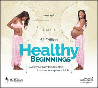 Healthy Beginnings: Giving Your Baby the Best Start, from Preconception to Birth