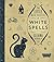 The Little Big Book of White Spells by Ileana Abrev