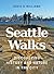 Seattle Walks: Discovering History and Nature in the City