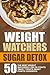 Weight Watchers Sugar Detox: 50 The Best Weight Watchers Low On Points Sweet Treats-Smart Points Cookbook