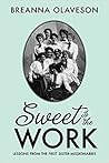 Sweet is the Work: Lessons from the First Sister Missionaries Sweet is the Work: Lessons from the First Sister Missionaries