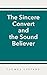 The Sincere Convert and the Sound Believer