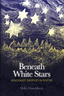 Beneath White Stars: Holocaust Profiles In Poetry (Paperback)