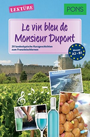PONS Kurzgeschichten: Le vin bleu de Monsieur Dupont: 20 landestypische Kurzgeschichten zum Französischlernen (A2/B1) (PONS Landestypische Kurzgeschichten t. 3) (French Edition)