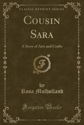 Cousin Sara: A Story of Arts and Crafts (Classic Reprint)