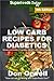 Low Carb Recipes For Diabetics: Over 220+ Low Carb Diabetic Recipes, Dump Dinners Recipes, Quick & Easy Cooking Recipes, Antioxidants & Phytochemicals, ... Natural Weight Loss Transformation Book 4)