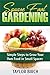 Square Foot Gardening: Simple Steps to Grow Your Own Food in Small Spaces