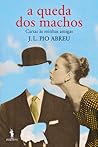 A Queda dos Machos by J.L. Pio Abreu