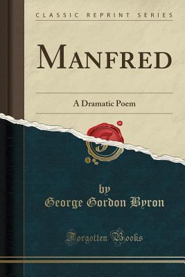 Manfred (Classic Reprint): A Dramatic Poem