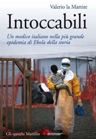 Intoccabili: Un medico italiano nella più grande epidemia di Ebola della storia