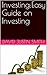 Investing:Easy Guide on Investing(Investing, investing in mutual funds, investing in gold, investing money, investing in shares, investing a small amount of money, investing books)