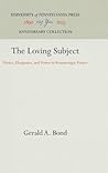The Loving Subject: Desire, Eloquence, and Power in Romanesque France (Anniversary Collection) The Loving Subject: Desire, Eloquence, and Power in Romanesque France (Anniversary Collection)
