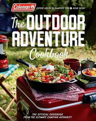Coleman The Outdoor Adventure Cookbook: The Official Cookbook from America's Camping Authority