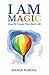 I Am Magic: How To Create Your Best Life (I Am, #1)