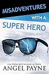 Misadventures with a Super Hero by Angel   Payne