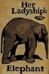Her Ladyship's Elephant by David Dwight Wells