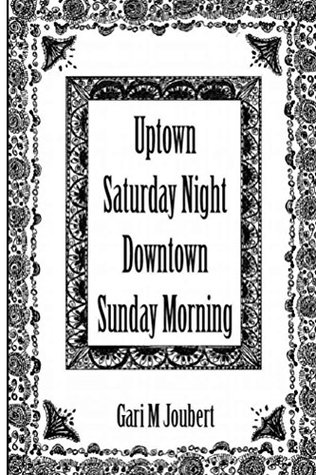 Uptown Saturday Night Downtown Sunday Morning