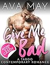 Give Me Bad: A Taboo Contemporary Romance