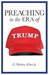 Preaching in the Era of Trump by O. Wesley Allen