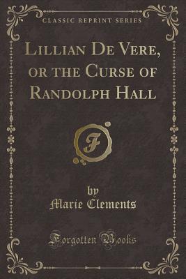 Lillian De Vere, or the Curse of Randolph Hall