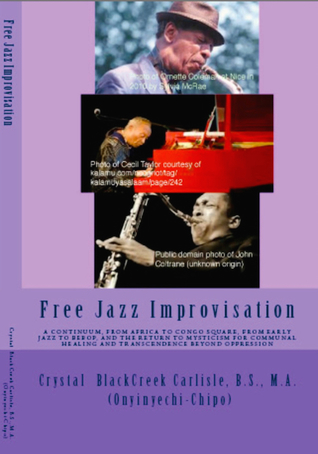 Free Jazz Improvisation: A Continuum, From Africa to Congo Square, From Early Jazz to Bebop, and the Return to Mysticism for Communal Healing and Transcendence Beyond Oppression