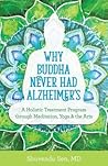 Why Buddha Never Had Alzheimer's: A Holistic Treatment Approach through Meditation, Yoga, and the Arts