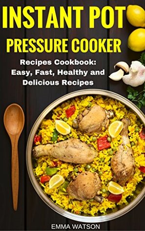 Instant Pot Pressure Cooker Recipes Cookbook: Easy, Fast, Healthy and Delicious Recipes (Kindle Edition)