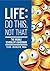 Life: Do This, Not That: The Middle Schooler's Guidebook