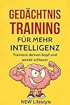 Gedächtnistraining für mehr Intelligenz: Trainiere deinen Kopf und werde schlauer (Konzentration, Fokus, Kreativität 1)