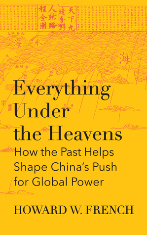 Everything Under the Heavens: How the Past Helps Shape China’s Push for Global Power (Hardcover)