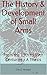 The History & Development of Small Arms: From the 13th to 19th Centuries - A Thesis