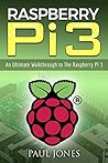 Raspberry Pi: An Ultimate Walkthrough to The Raspberry Pi 3: A Complete Beginners Guide Into Starting Your Own Raspberry Pi 3 Projects