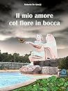 Il mio amore col fiore in bocca (Italian Edition)