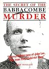 The Secret of the Babbacombe Murder: The mysterious case of John Lee, "The man they could not hang"