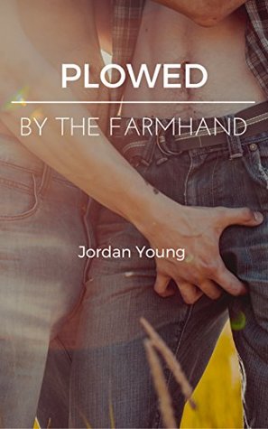 Plowed by the Farmhand (Plowed by the Farmhand, #1)