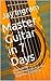 Master Guitar in 7 Days: Complete Fundamentals for the Beginner Guitarist