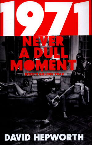 1971 - Never a Dull Moment: Rock's Golden Year