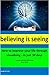 Believing is seeing: How to improve your life through visualising - in just 30 days (okay but how Book 2)