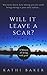 WILL IT LEAVE A SCAR?: A Me...