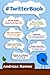 #TwitterBook: How to Reallly Use Twitter