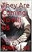 They Are Coming To Kill Us:...