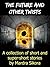 The Future and Other Twists: A collection of short and super-short stories