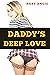 Daddy’s Deep Love