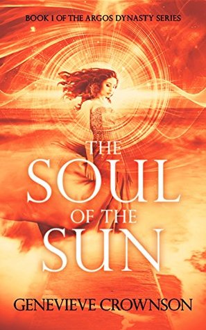 The Soul of the Sun (The Argos Dynasty Trilogy Book #1)