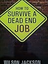 HOW TO SURVIVE A DEAD END JOB