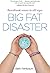 Big Fat Disaster