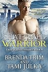 Shattered Warrior by Brenda Trim Shattered Warrior by Brenda Trim