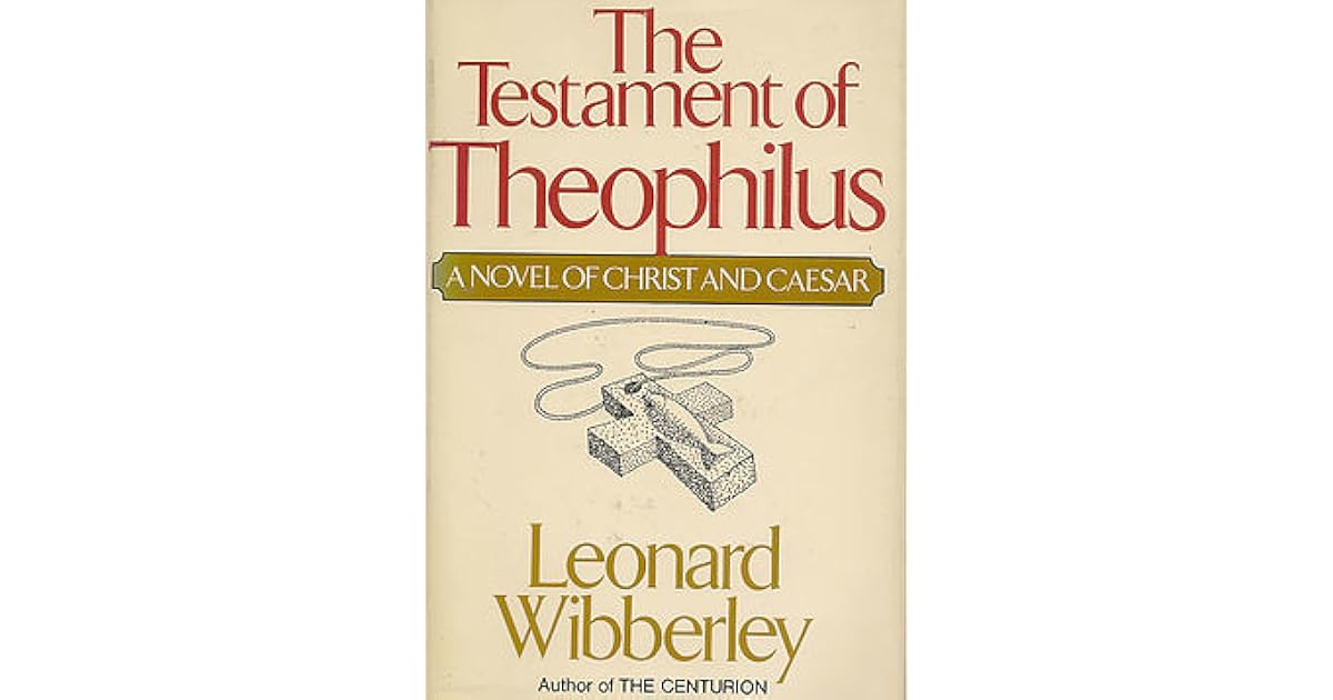 The Testament of Theophilus A Novel of Christ and Caesar by Leonard