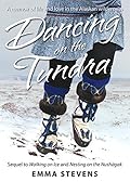 Dancing on the Tundra: A memoir of life and love in the Alaskan wilderness